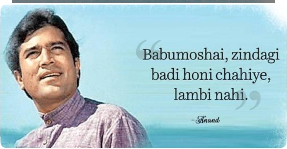 Babumoshai, Zindegi Bari honi chahiye, lambi nahi. - Anand(1971)