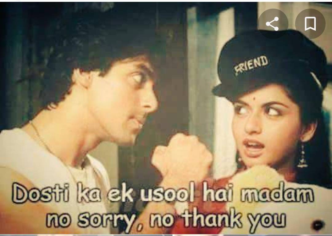 Dosti ka ek usool hai madam, no sorry and no thank you.- Maine Pyaar Kiya(1989)