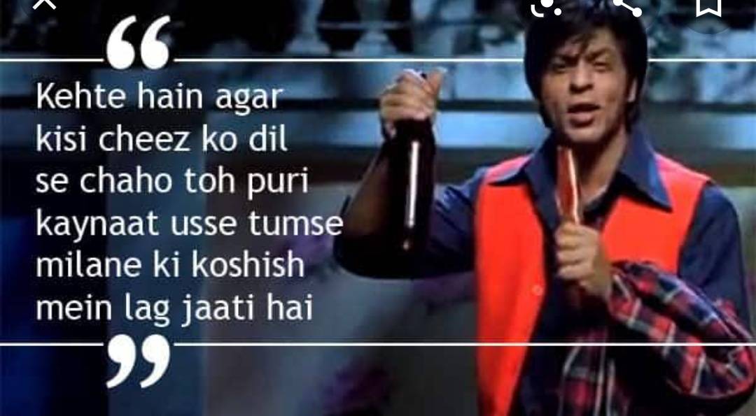  Kehte hai agar kisi cheez ki APNI Dil se chaho to Puri kainaatvusse times Milano ki koisih mein lag jaati jai.- Om Shanti Om(2007) 